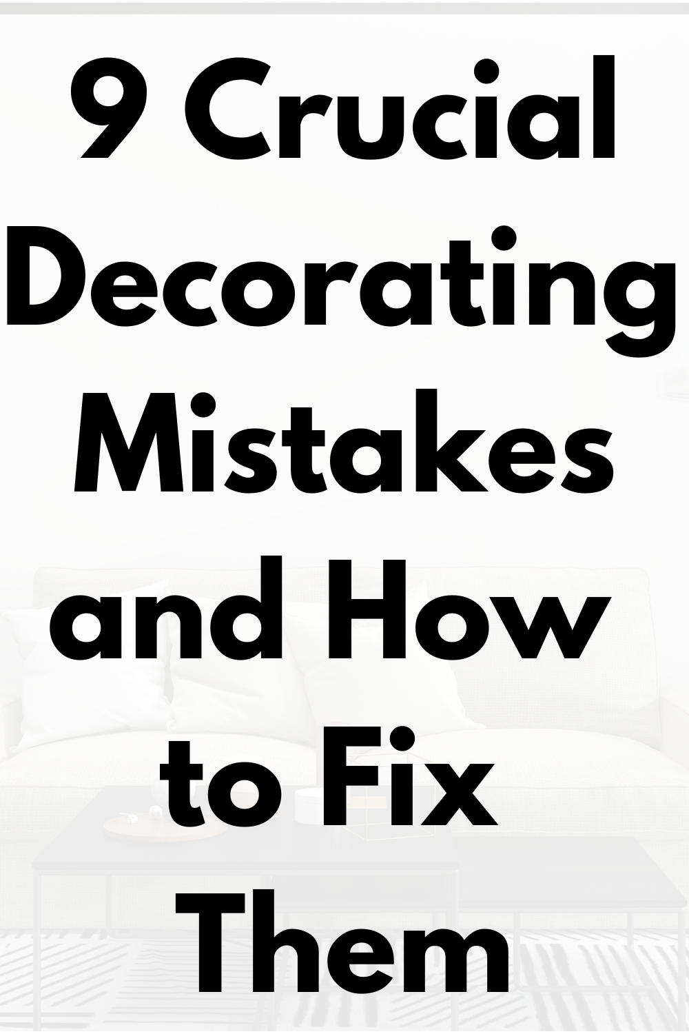 9 Crucial Decorating Mistakes and How to Fix Them