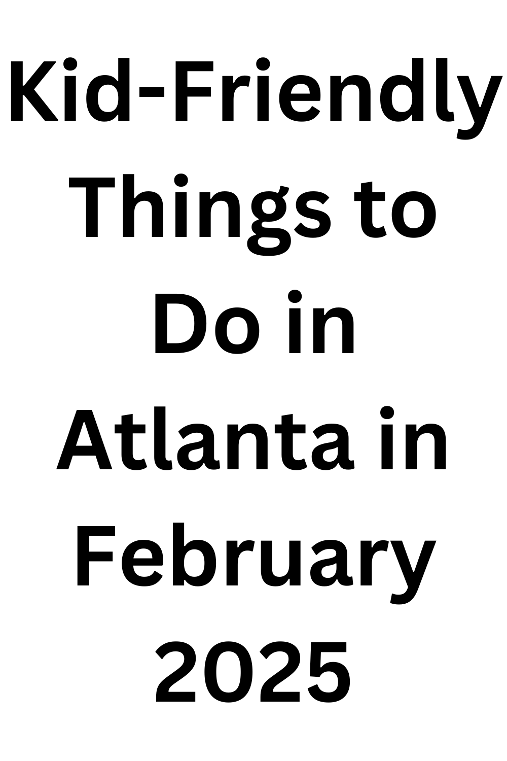 Kid-Friendly Things to Do in Atlanta in February 2025