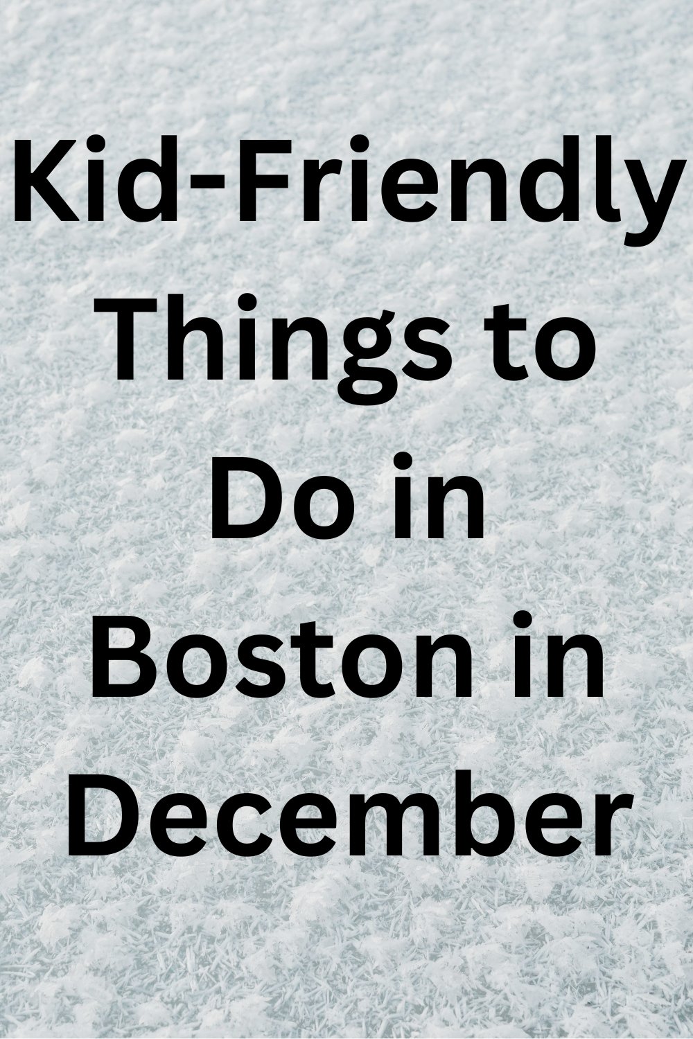 Kid-Friendly Things to Do in Boston in December