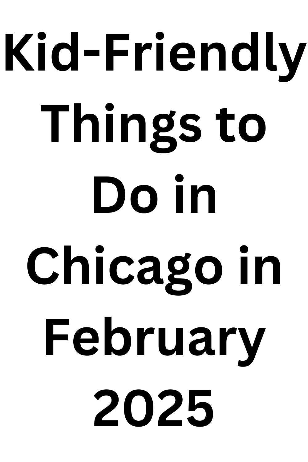 Kid-Friendly Things to Do in Chicago in February 2025