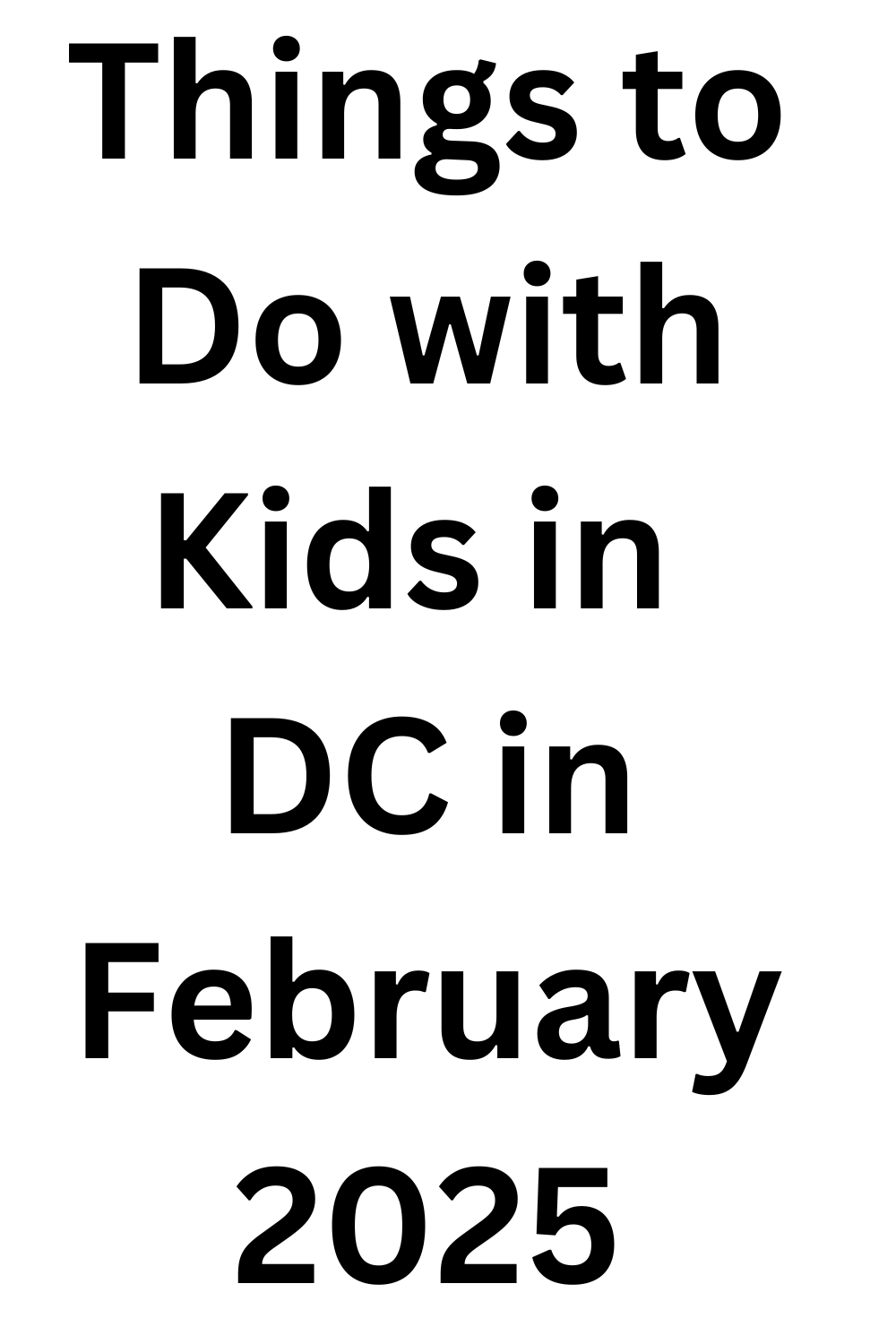 Things to Do with Kids in DC in February 2025