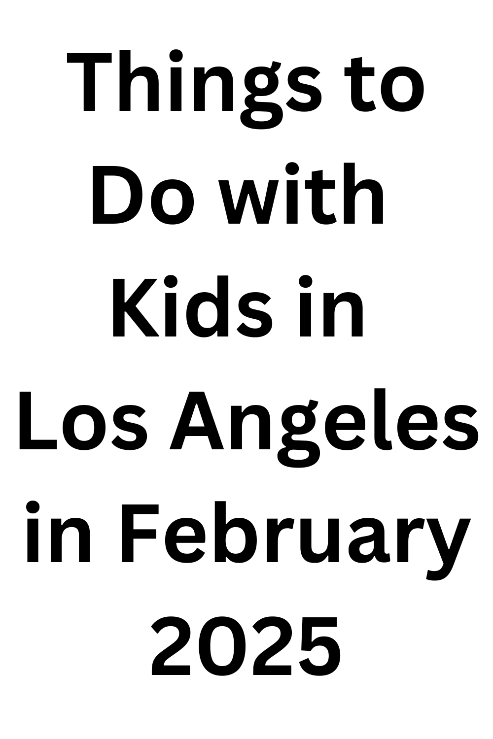 Things to Do with Kids in Los Angeles in February 2025